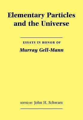 Elementary Particles and the Universe: Essays in Honor of Murray Gell-Mann - cover