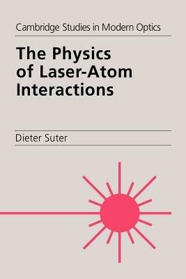 The Physics of Laser-Atom Interactions - Dieter Suter - cover