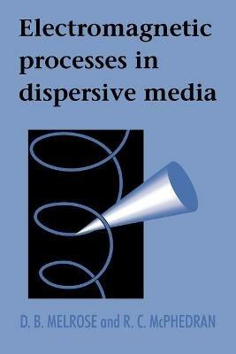 Electromagnetic Processes in Dispersive Media - D. B. Melrose,R. C. McPhedran - cover