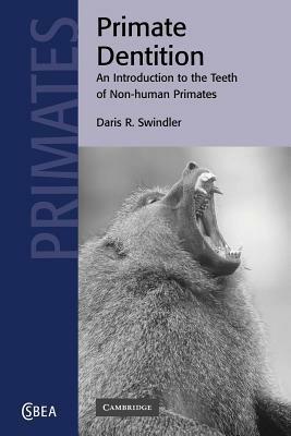 Primate Dentition: An Introduction to the Teeth of Non-human Primates - Daris R. Swindler - cover