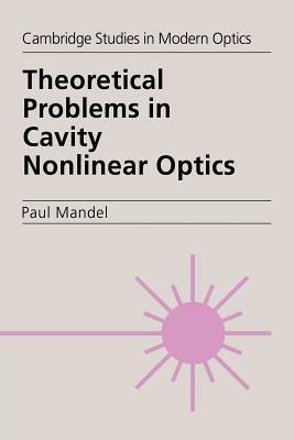 Theoretical Problems in Cavity Nonlinear Optics - Paul Mandel - cover