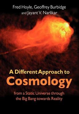A Different Approach to Cosmology: From a Static Universe through the Big Bang towards Reality - F. Hoyle,G. Burbidge,J. V. Narlikar - cover