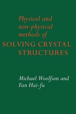 Physical and Non-Physical Methods of Solving Crystal Structures - Michael M. Woolfson,Fan Hai-Fu - cover