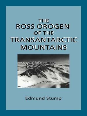 The Ross Orogen of the Transantarctic Mountains - Edmund Stump - cover