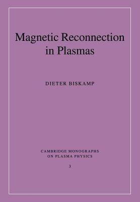 Magnetic Reconnection in Plasmas - Dieter Biskamp - cover