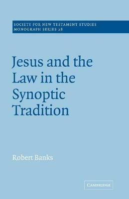 Jesus and the Law in the Synoptic Tradition - Robert Banks - cover