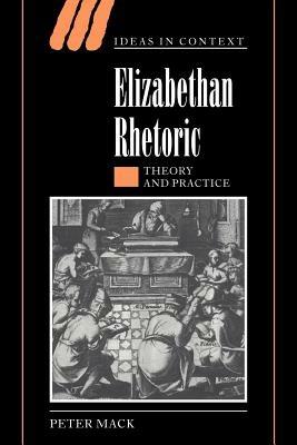 Elizabethan Rhetoric: Theory and Practice - Peter Mack - cover