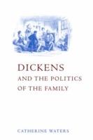 Dickens and the Politics of the Family - Catherine Waters - cover