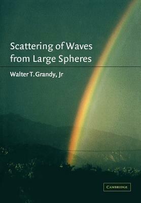 Scattering of Waves from Large Spheres - Walter T. Grandy, Jr - cover