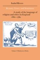 Reason, Grace, and Sentiment: Volume 1, Whichcote to Wesley: A Study of the Language of Religion and Ethics in England 1660-1780 - Isabel Rivers - cover