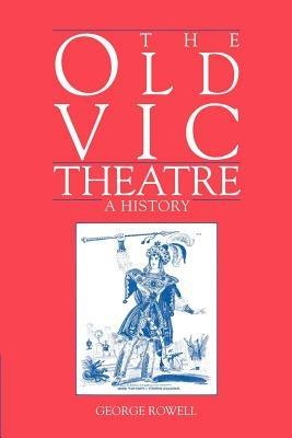 The Old Vic Theatre: A History - George Rowell - cover
