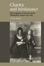 Charity and Bienfaisance: The Treatment of the Poor in the Montpellier Region 1740-1815