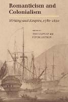 Romanticism and Colonialism: Writing and Empire, 1780-1830 - cover