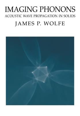 Imaging Phonons: Acoustic Wave Propagation in Solids - James P. Wolfe - cover