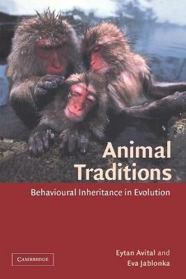 Animal Traditions: Behavioural Inheritance in Evolution - Eytan Avital,Eva Jablonka - cover