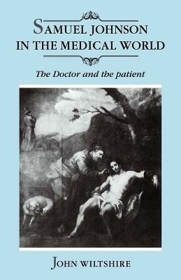 Samuel Johnson in the Medical World: The Doctor and the Patient - John Wiltshire - cover