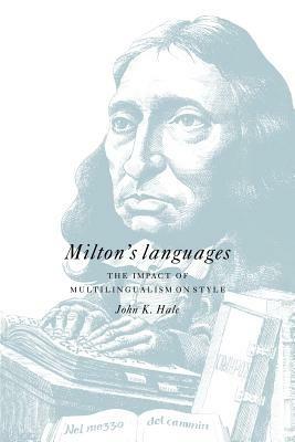 Milton's Languages: The Impact of Multilingualism on Style - John K. Hale - cover