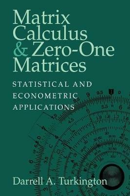 Matrix Calculus and Zero-One Matrices: Statistical and Econometric Applications - Darrell A. Turkington - cover