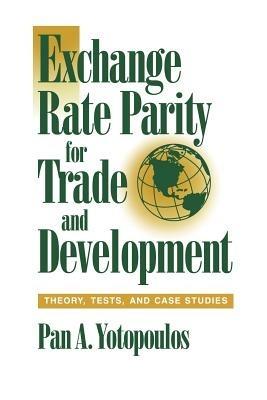Exchange Rate Parity for Trade and Development: Theory, Tests, and Case Studies - Pan A. Yotopoulos - cover