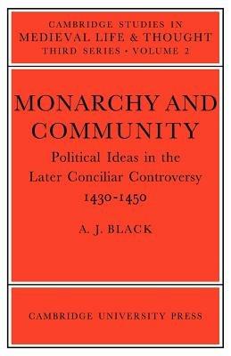 Monarchy and Community: Political Ideas in the Later Conciliar Controversy - A. J. Black - cover