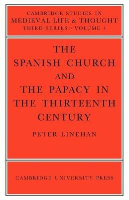 The Spanish Church and the Papacy in the Thirteenth Century - Peter Linehan - cover