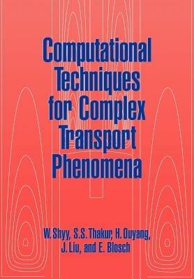 Computational Techniques for Complex Transport Phenomena - Wei Shyy,S. S. Thakur,H. Ouyang - cover