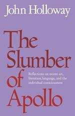 The Slumber of Apollo: Reflections on Recent Art, Literature, Language and the Individual Consciousness