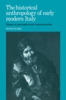 The Historical Anthropology of Early Modern Italy: Essays on Perception and Communication - Peter Burke - cover