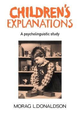 Children's Explanations: A Psycholinguistic Study - Morag L. Donaldson - cover