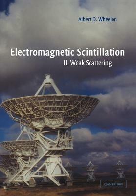 Electromagnetic Scintillation: Volume 2, Weak Scattering - Albert D. Wheelon - cover