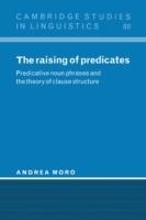The Raising of Predicates: Predicative Noun Phrases and the Theory of Clause Structure - Andrea Moro - cover