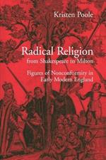 Radical Religion from Shakespeare to Milton: Figures of Nonconformity in Early Modern England