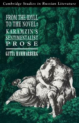 From the Idyll to the Novel: Karamzin's Sentimentalist Prose - Gitta Hammarberg - cover