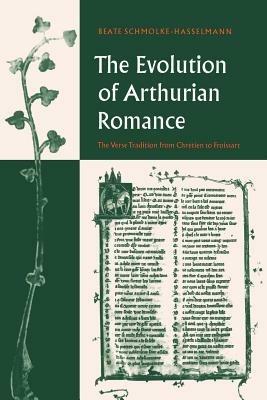 The Evolution of Arthurian Romance: The Verse Tradition from Chretien to Froissart - Beate Schmolke-Hasselmann - cover