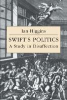 Swift's Politics: A Study in Disaffection - Ian Higgins - cover