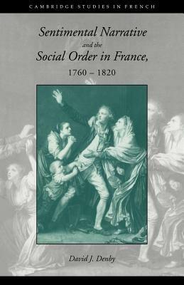 Sentimental Narrative and the Social Order in France, 1760-1820 - David J. Denby - cover