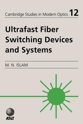 Ultrafast Fiber Switching Devices and Systems - Mohammed N. Islam - cover