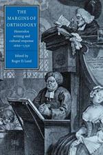 The Margins of Orthodoxy: Heterodox Writing and Cultural Response, 1660-1750