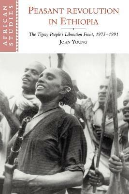 Peasant Revolution in Ethiopia: The Tigray People's Liberation Front, 1975-1991 - John Young - cover