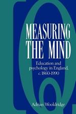 Measuring the Mind: Education and Psychology in England c.1860-c.1990