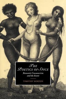 The Poetics of Spice: Romantic Consumerism and the Exotic - Timothy Morton - cover