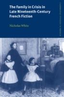 The Family in Crisis in Late Nineteenth-Century French Fiction