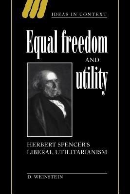 Equal Freedom and Utility: Herbert Spencer's Liberal Utilitarianism - David Weinstein - cover