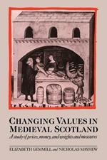 Changing Values in Medieval Scotland: A Study of Prices, Money, and Weights and Measures