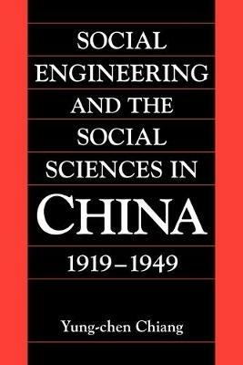 Social Engineering and the Social Sciences in China, 1919-1949 - Yung-chen Chiang - cover