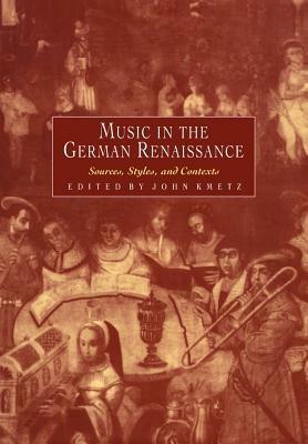 Music in the German Renaissance: Sources, Styles, and Contexts - cover