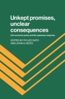 Unkept Promises, Unclear Consequences: US Economic Policy and the Japanese Response - cover