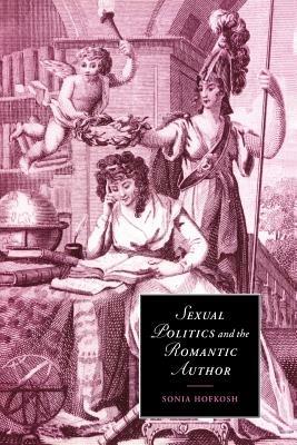 Sexual Politics and the Romantic Author - Sonia Hofkosh - cover