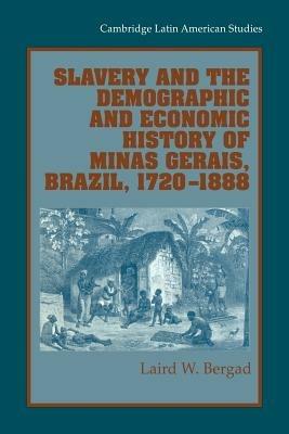 Slavery and the Demographic and Economic History of Minas Gerais, Brazil, 1720-1888 - Laird W. Bergad - cover