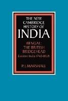 Bengal: The British Bridgehead: Eastern India 1740-1828 - P. J. Marshall - cover